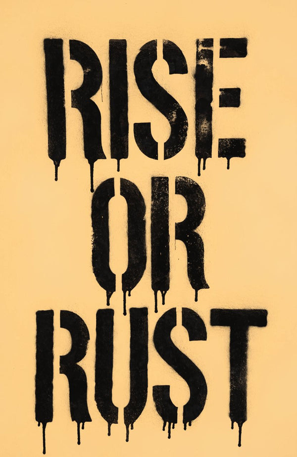 Rise or Rust – Street-Art-Stencil von Urban Artery